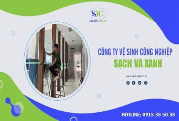 Công ty vệ sinh công nghiệp uy tín hàng đầu Việt Nam – Sạch và Xanh