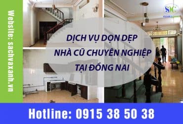 Dịch vụ dọn dẹp nhà cũ tại Đồng Nai – Báo giá rõ ràng – Tối ưu chi phí
